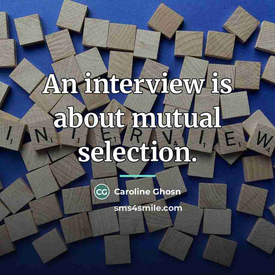 “An interview is about mutual selection.…” quote by Caroline Ghosn