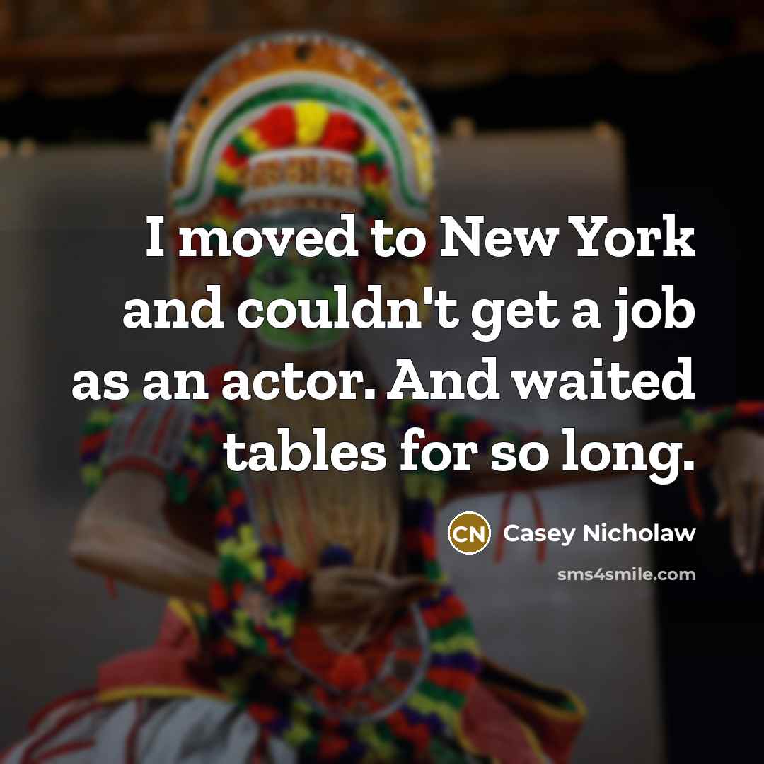 “I moved to New York and couldn't get a job…” quote by Casey Nicholaw