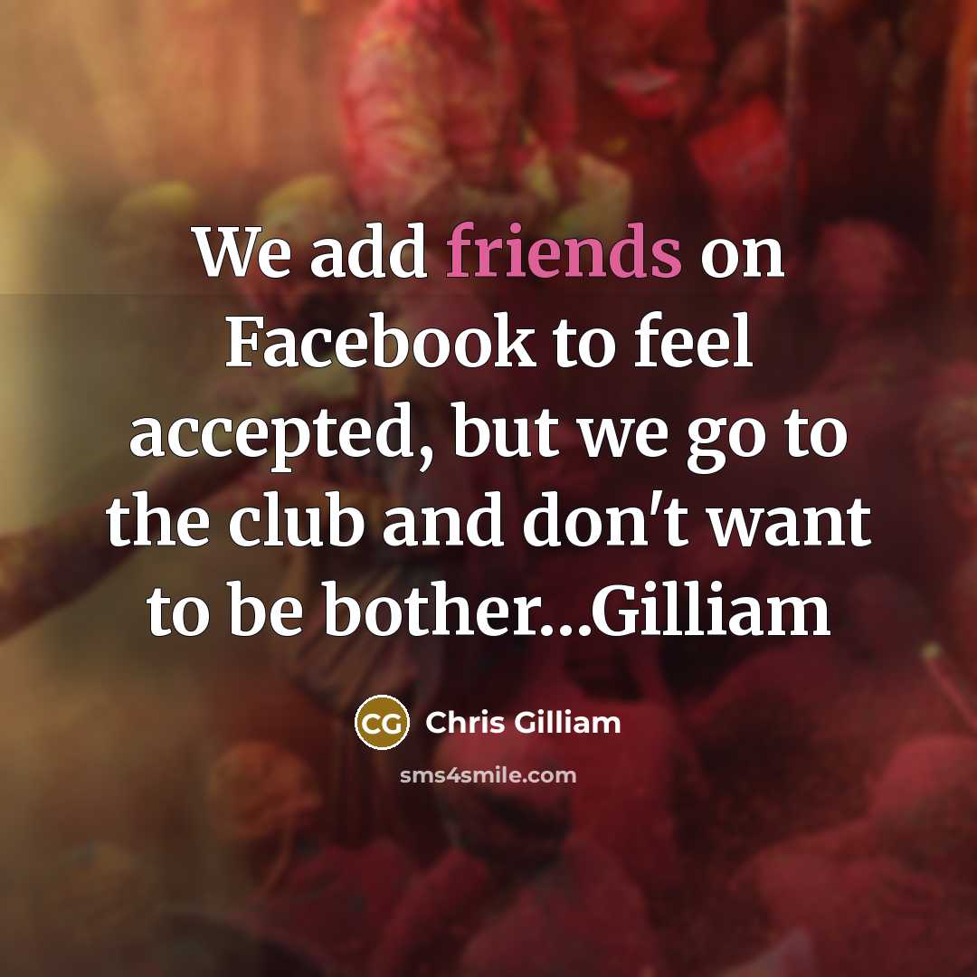 “We add friends on Facebook to feel accepted, but we…” quote by Chris Gilliam