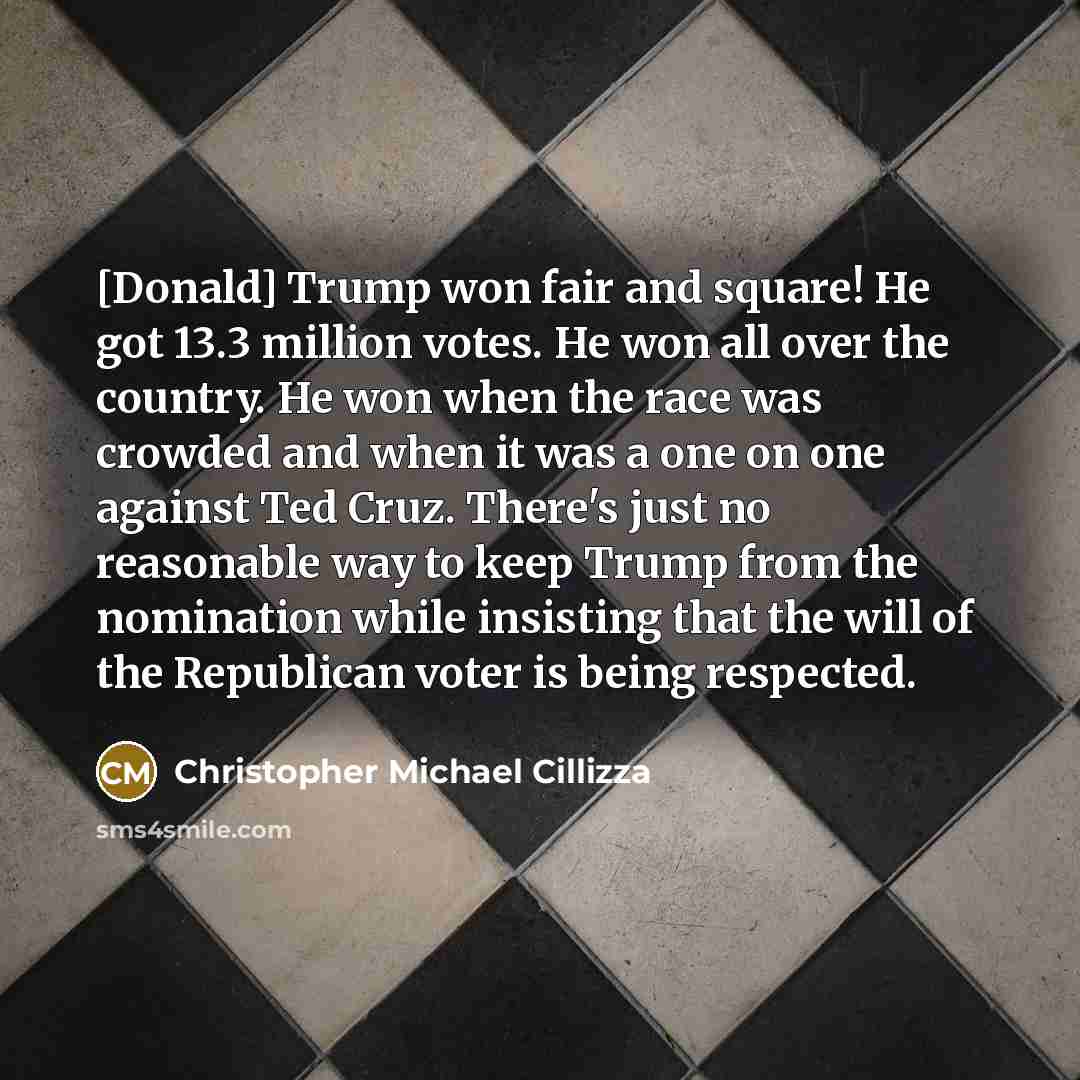“[Donald] Trump won fair and square! He got 13.3 million…” quote by Christopher Michael Cillizza