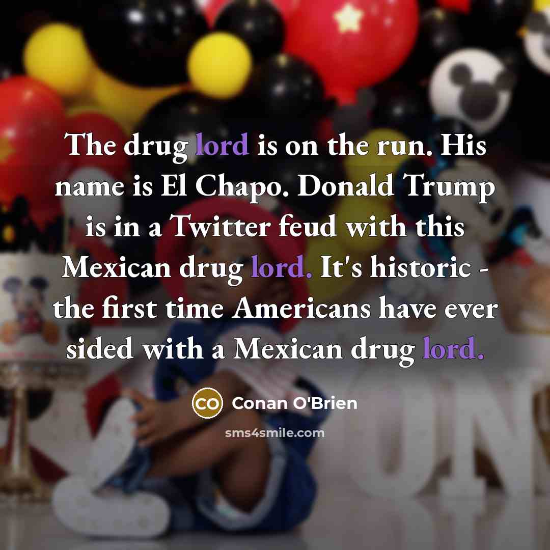 “The drug lord is on the run. His name is…” quote by Conan O'Brien
