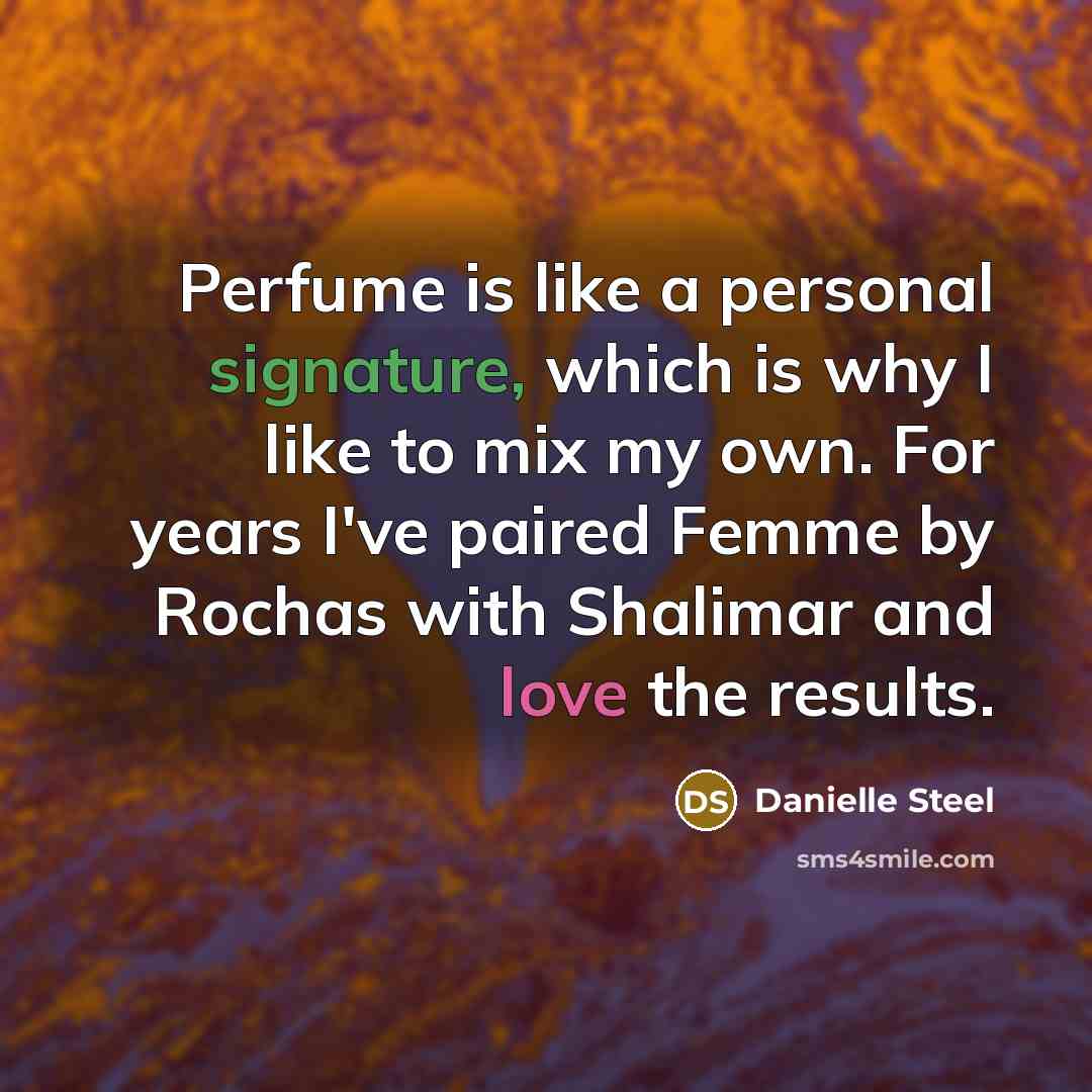 “Perfume is like a personal signature, which is why I…” quote by Danielle Steel