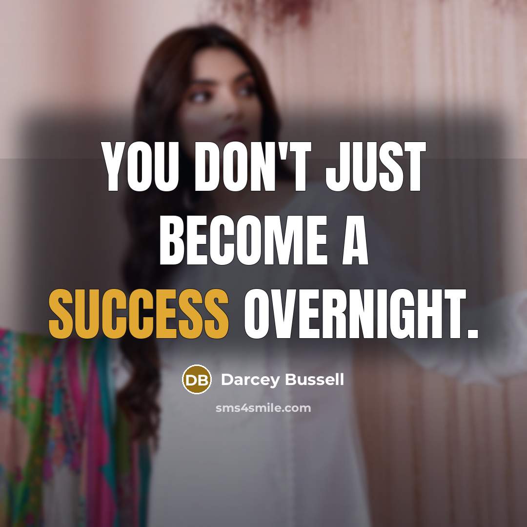 “You don't just become a success overnight.…” quote by Darcey Bussell