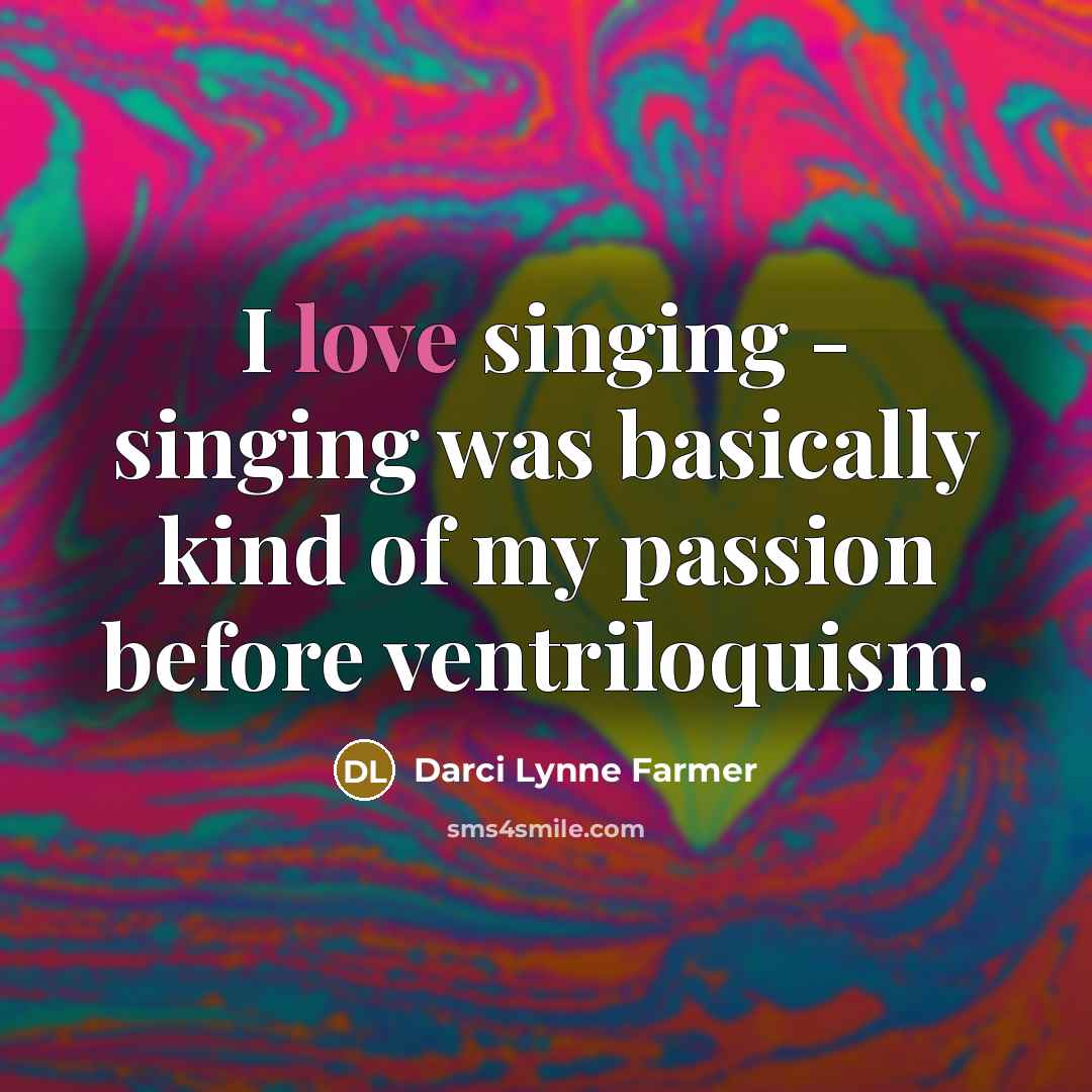 “I love singing - singing was basically kind of my…” quote by Darci Lynne Farmer