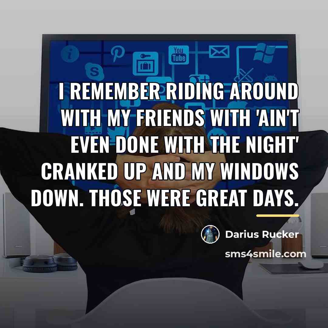 “I remember riding around with my friends with 'Ain't Even…” quote by Darius Rucker
