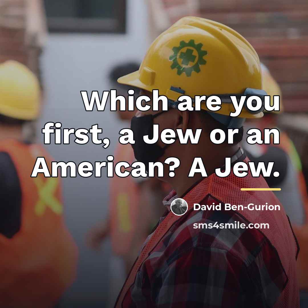 “Which are you first, a Jew or an American? A…” quote by David Ben-Gurion