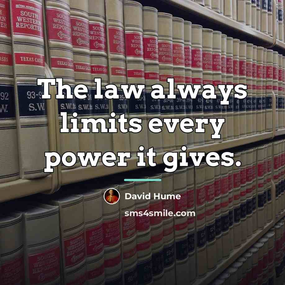 “The law always limits every power it gives.…” quote by David Hume