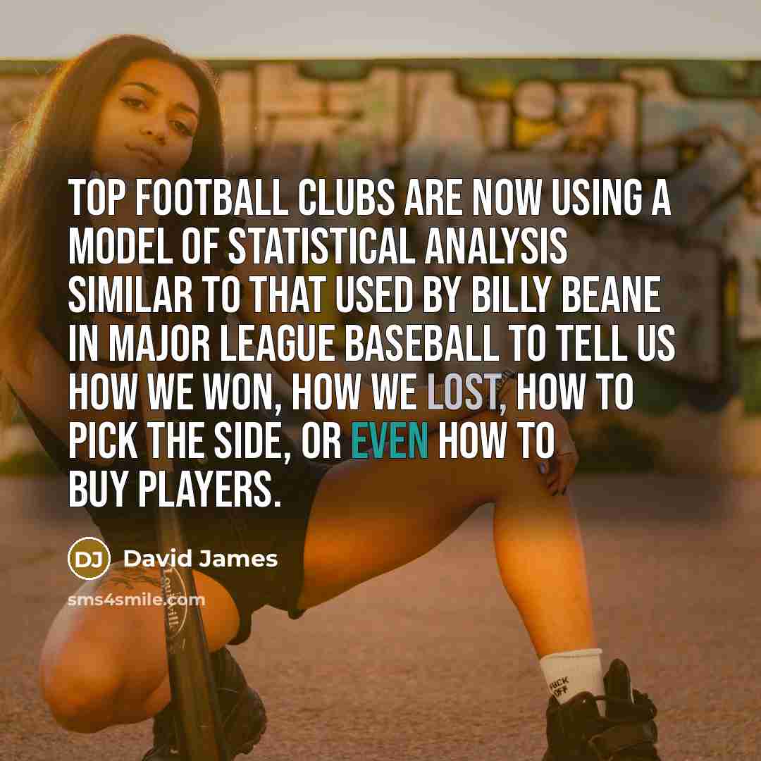 “Top football clubs are now using a model of statistical…” quote by David James