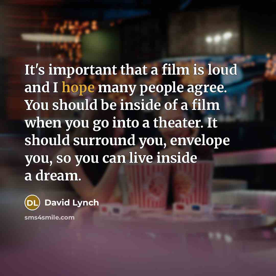 “It's important that a film is loud and I hope…” quote by David Lynch