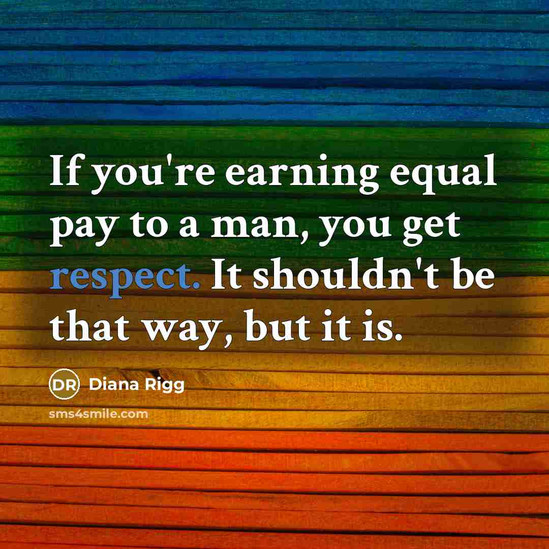 “If you're earning equal pay to a man, you get…” quote by Diana Rigg