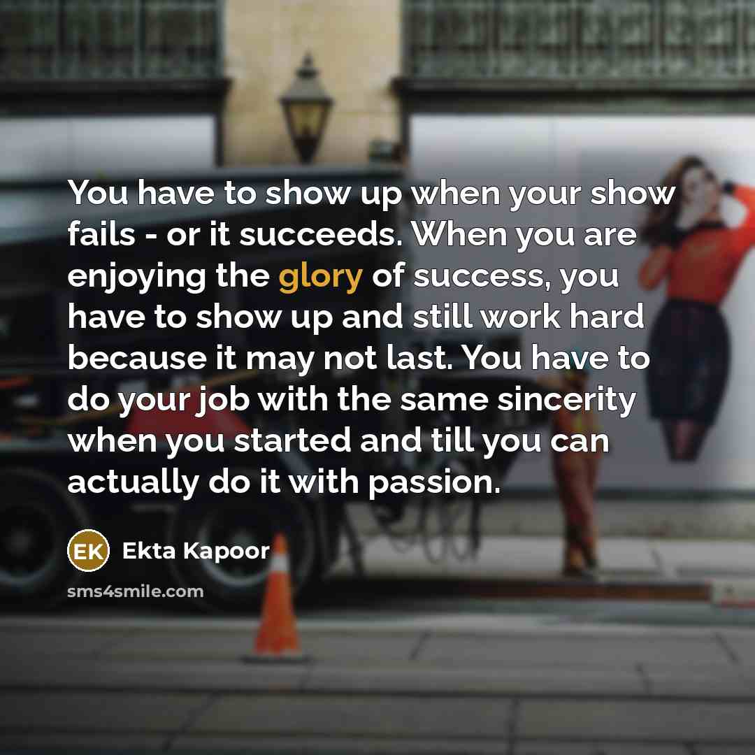 “You have to show up when your show fails -…” quote by Ekta Kapoor