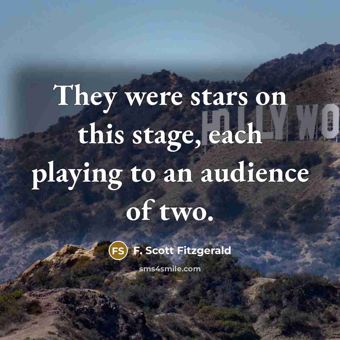 “They were stars on this stage, each playing to an…” quote by F. Scott Fitzgerald