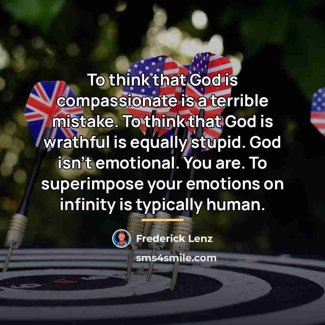 “To think that God is compassionate is a terrible mistake.…” quote by Frederick Lenz