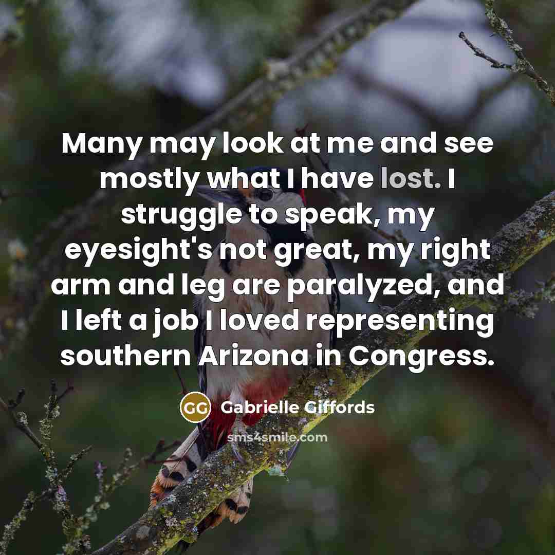 “Many may look at me and see mostly what I…” quote by Gabrielle Giffords