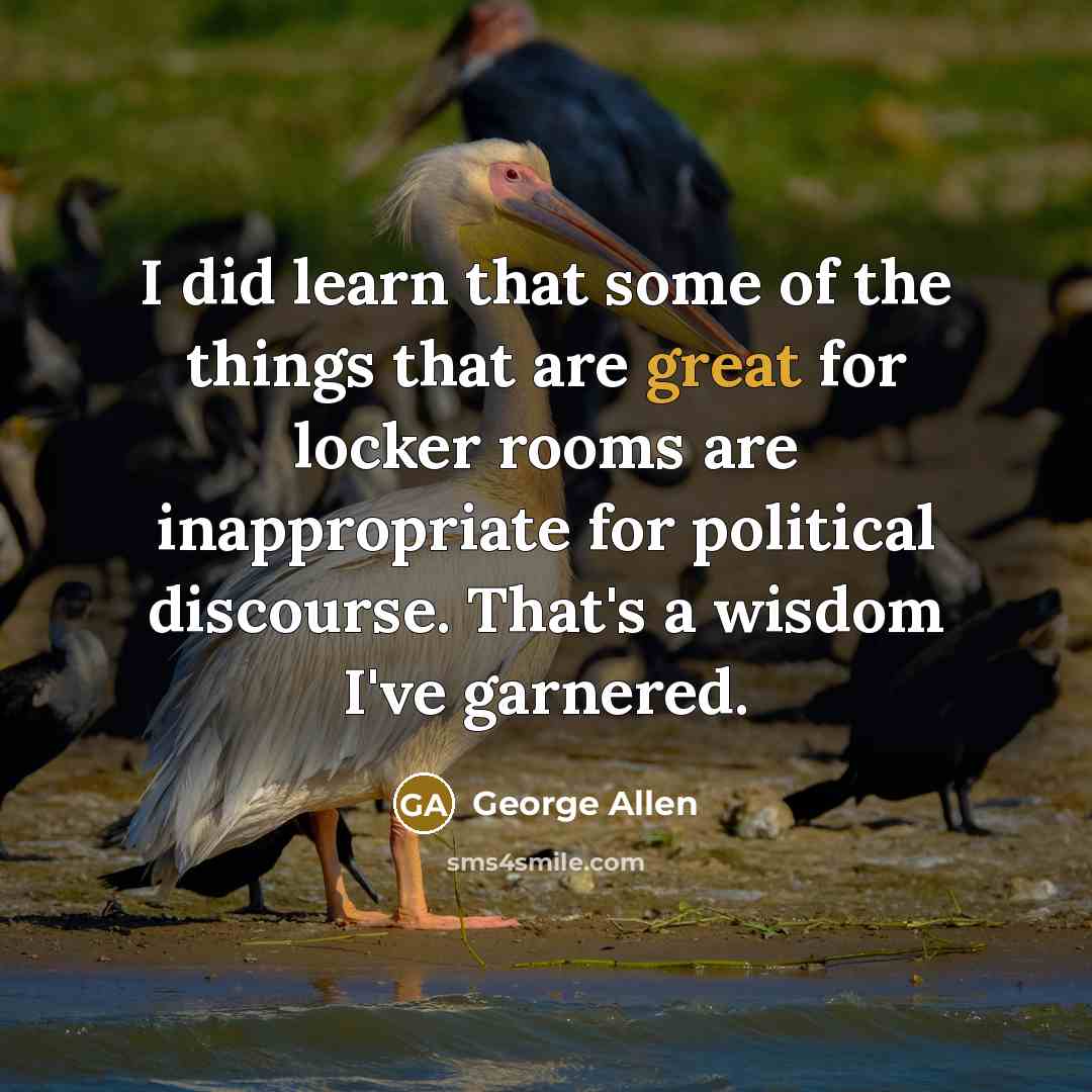 “I did learn that some of the things that are…” quote by George Allen