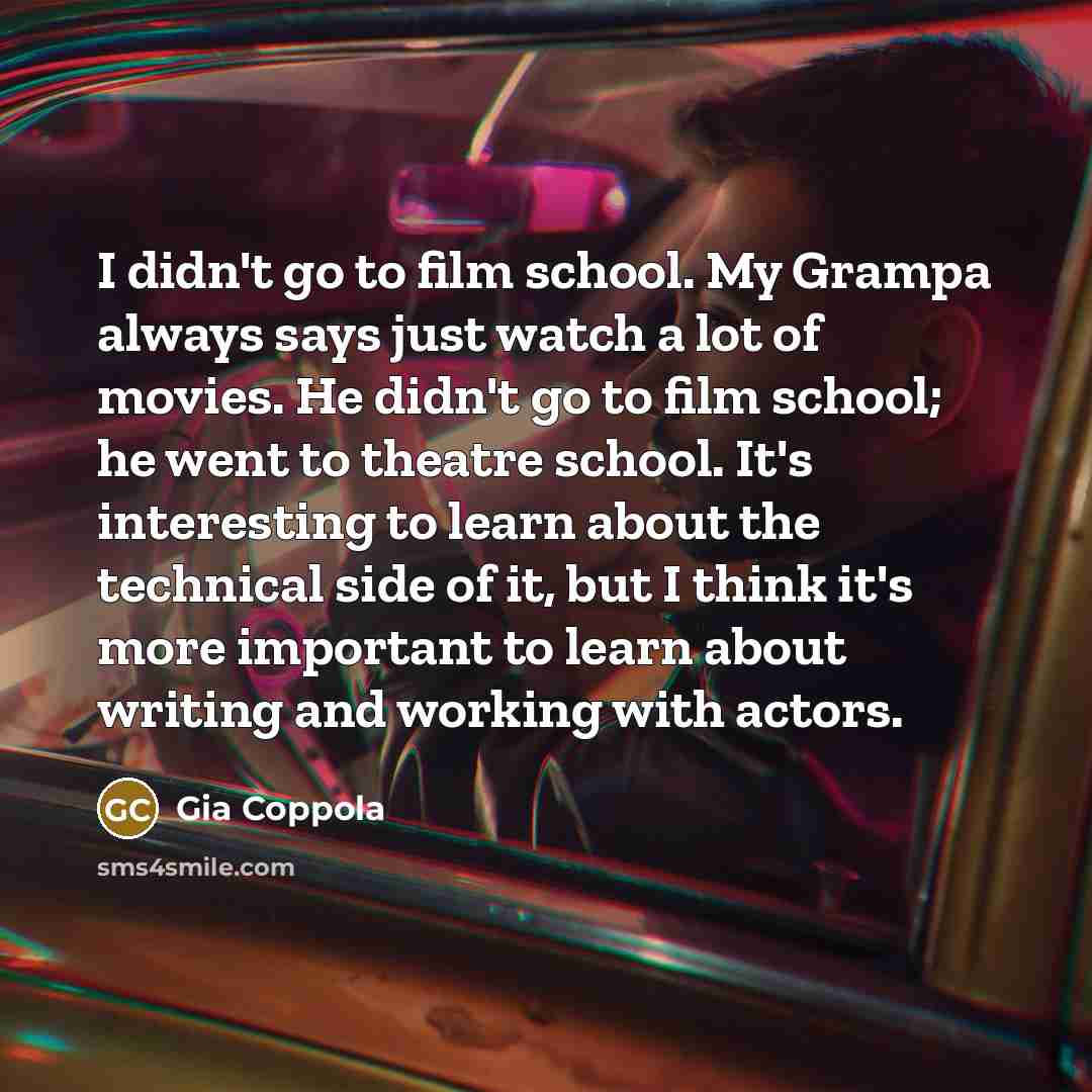 “I didn't go to film school. My Grampa always says…” quote by Gia Coppola