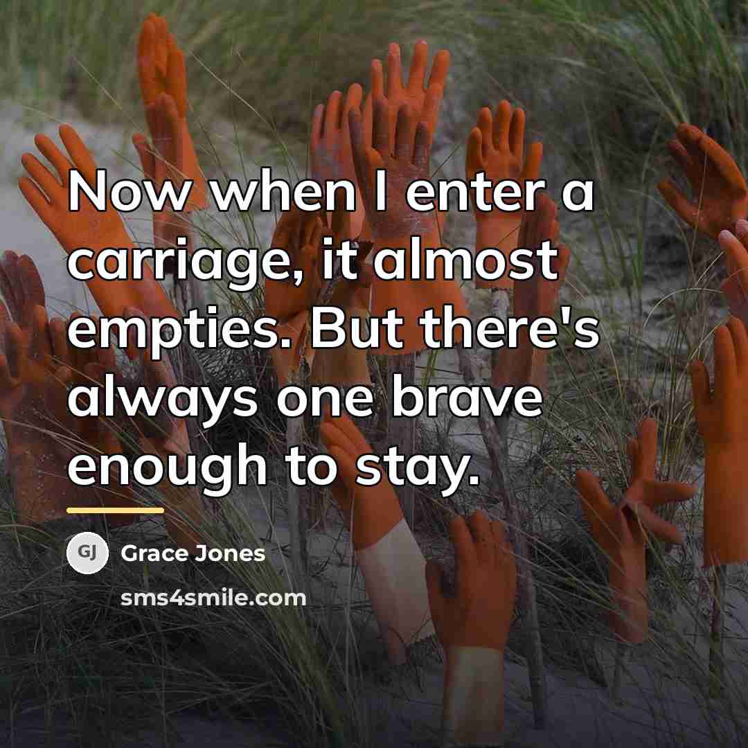“Now when I enter a carriage, it almost empties. But…” quote by Grace Jones