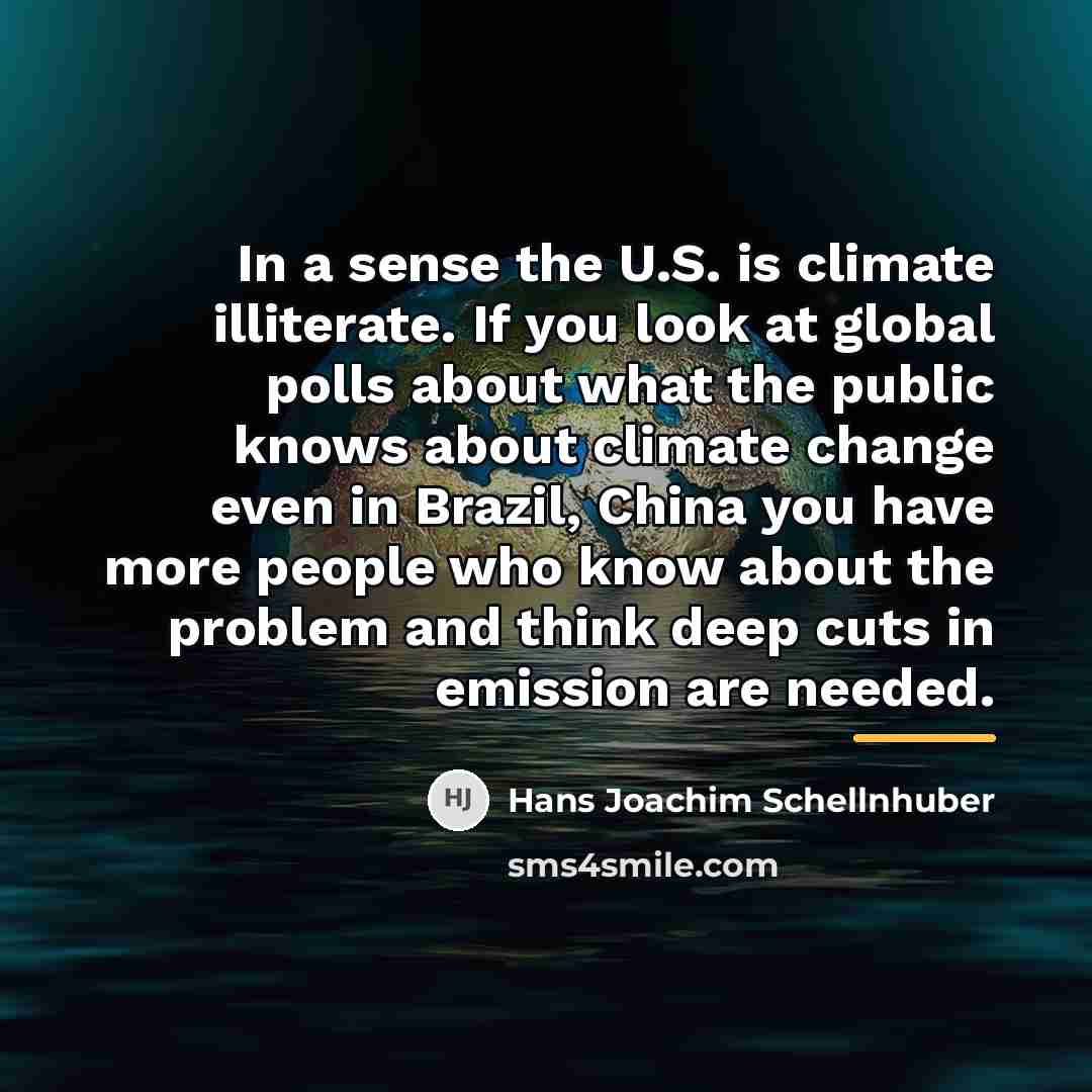 “In a sense the U.S. is climate illiterate. If you…” quote by Hans Joachim Schellnhuber