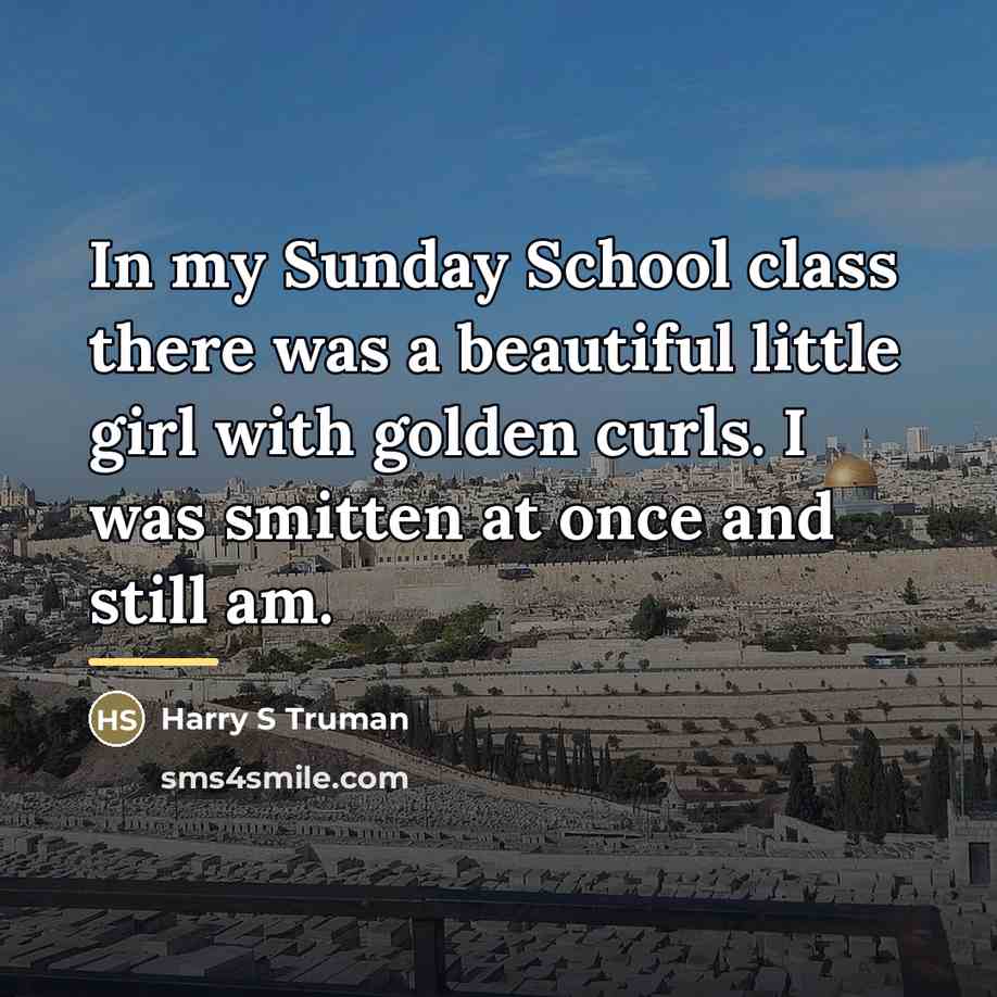 “In my Sunday School class there was a beautiful little…” quote by Harry S Truman