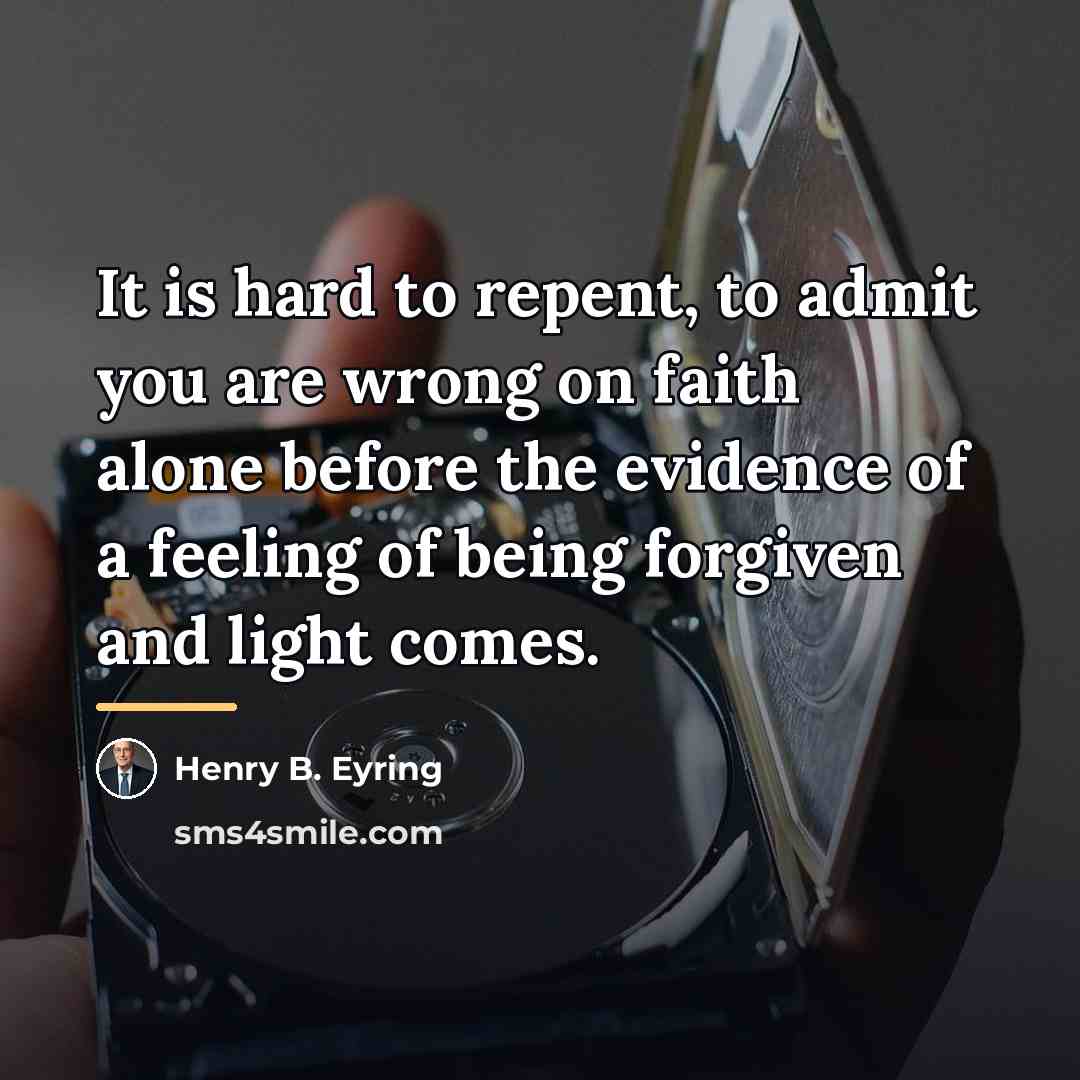 “It is hard to repent, to admit you are wrong…” quote by Henry B. Eyring