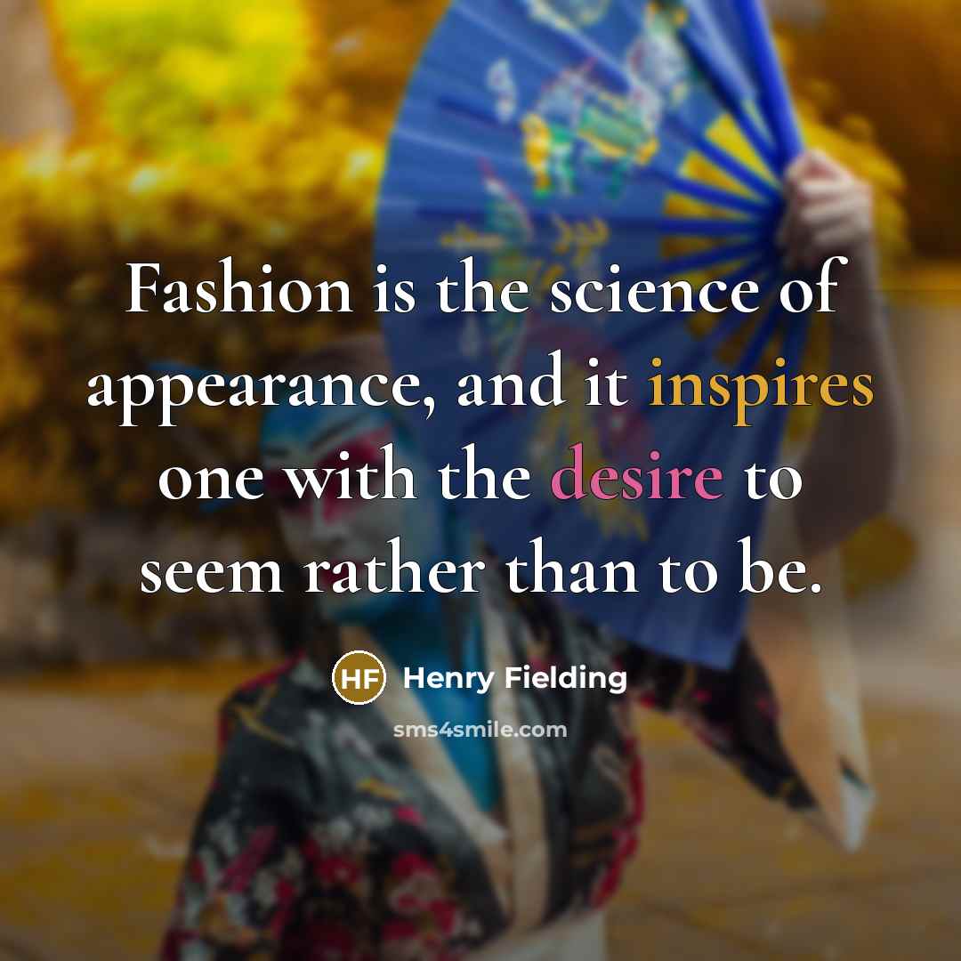 “Fashion is the science of appearance, and it inspires one…” quote by Henry Fielding