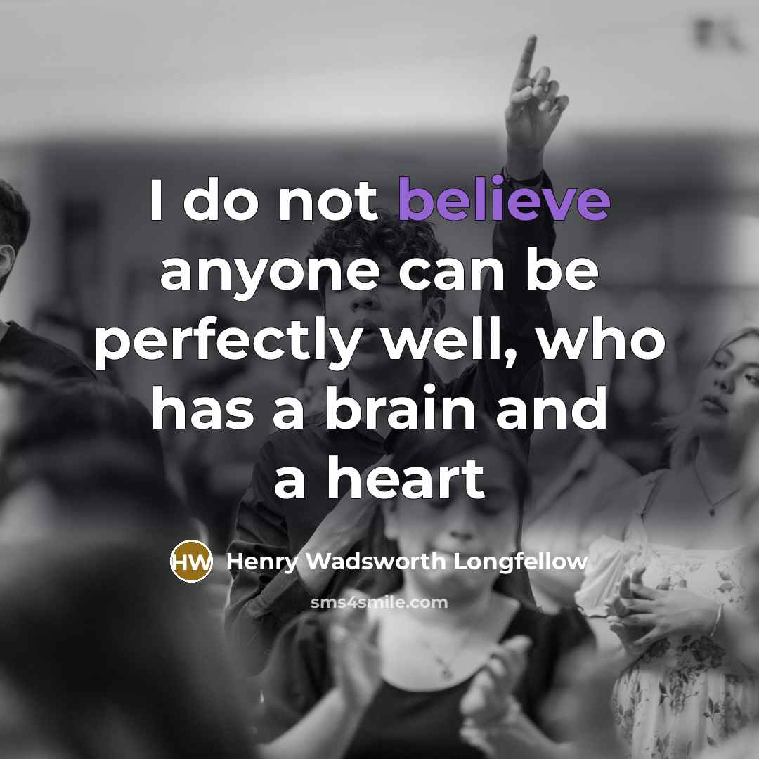 “I do not believe anyone can be perfectly well, who…” quote by Henry Wadsworth Longfellow