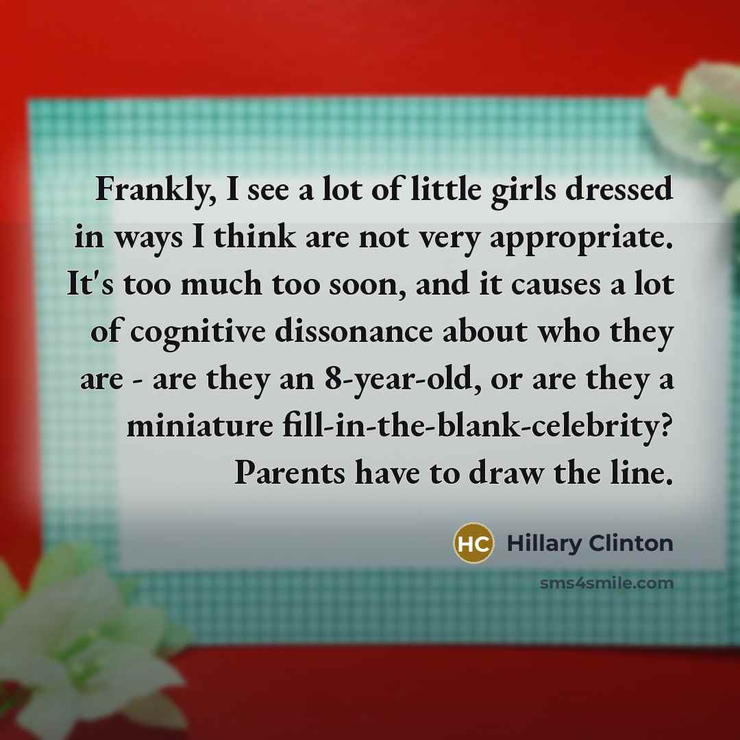 “Frankly, I see a lot of little girls dressed in…” quote by Hillary Clinton