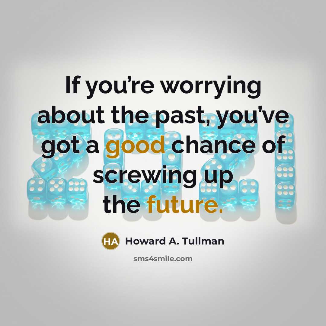 “If you’re worrying about the past, you’ve got a good…” quote by Howard A. Tullman