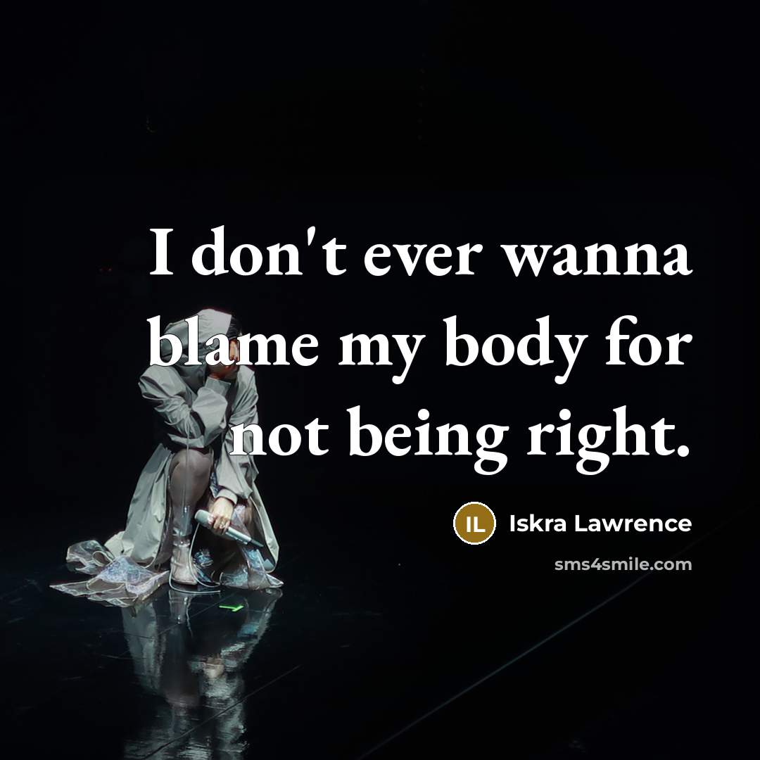 “I don't ever wanna blame my body for not being…” quote by Iskra Lawrence