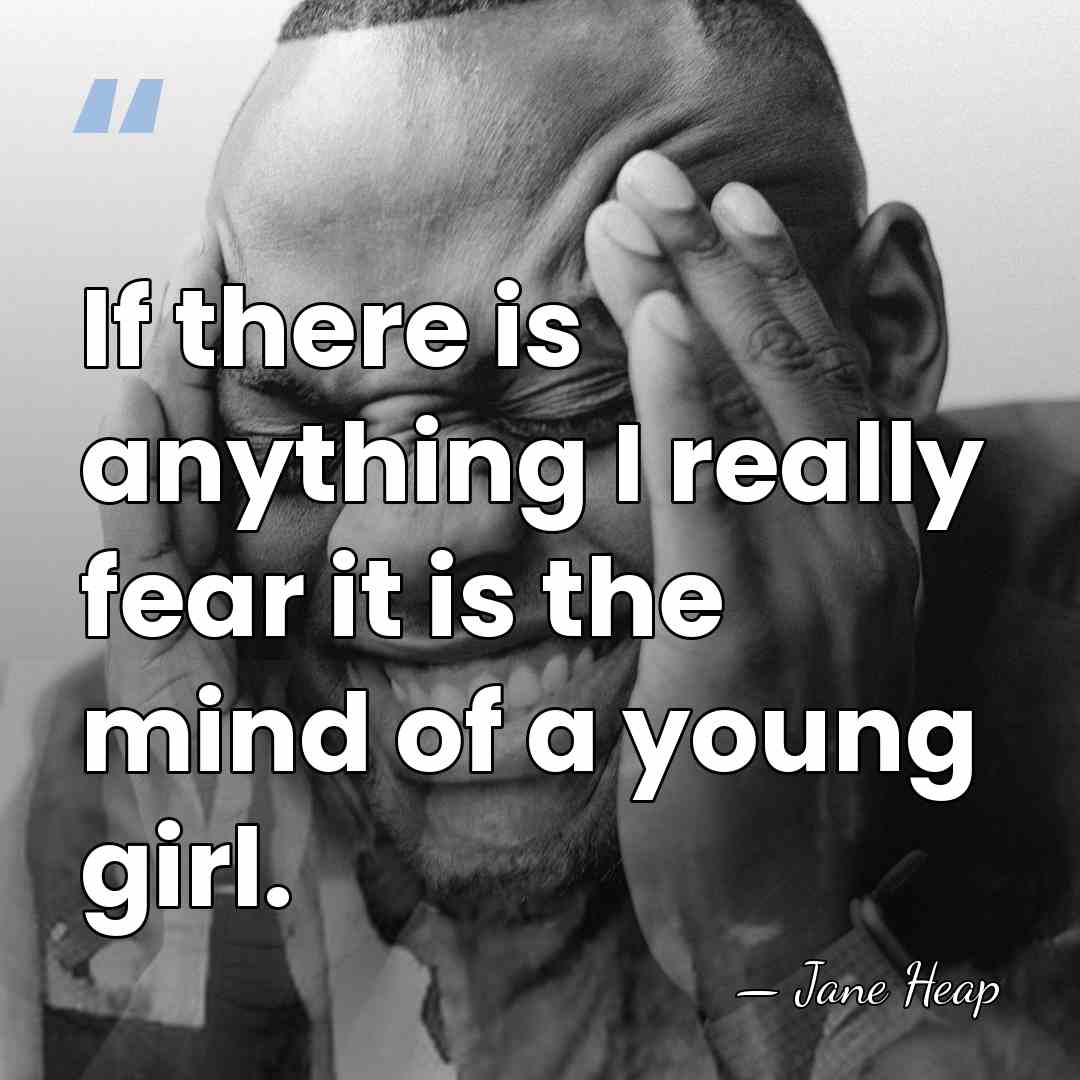 If there is anything I really fear it is the mind of&hellip; - Jane Heap