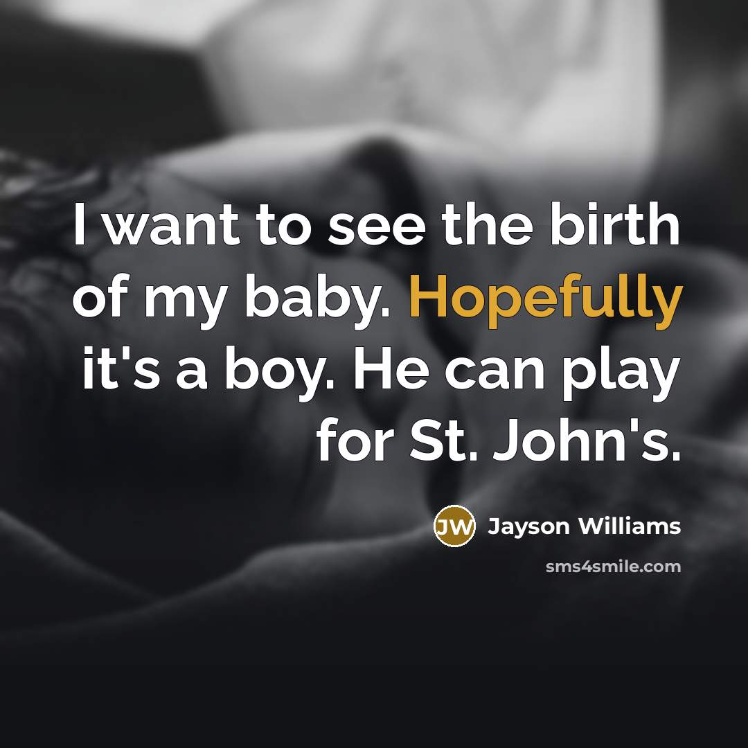 “I want to see the birth of my baby. Hopefully…” quote by Jayson Williams