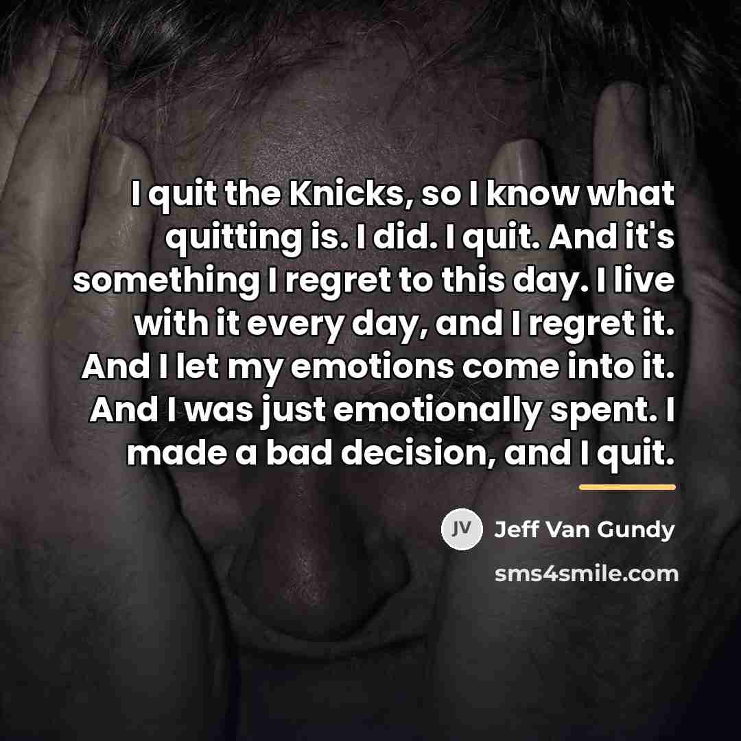 “I quit the Knicks, so I know what quitting is.…” quote by Jeff Van Gundy