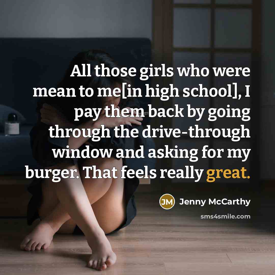 “All those girls who were mean to me[in high school],…” quote by Jenny McCarthy