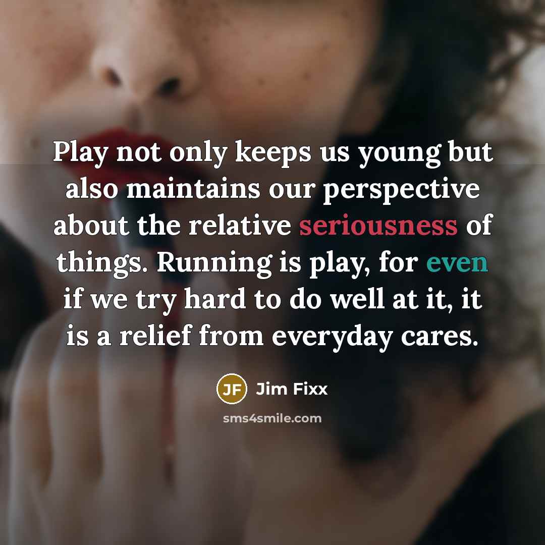 “Play not only keeps us young but also maintains our…” quote by Jim Fixx