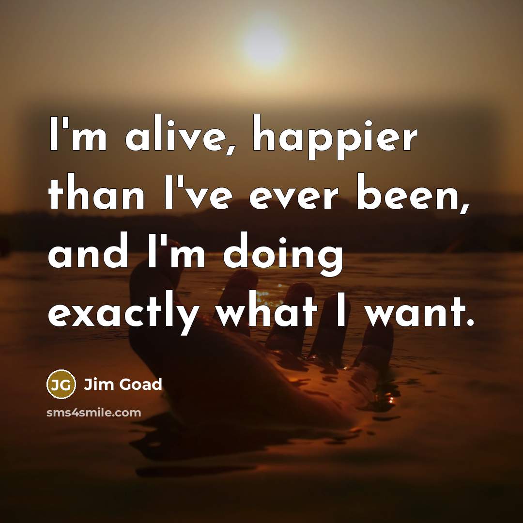 “I'm alive, happier than I've ever been, and I'm doing…” quote by Jim Goad