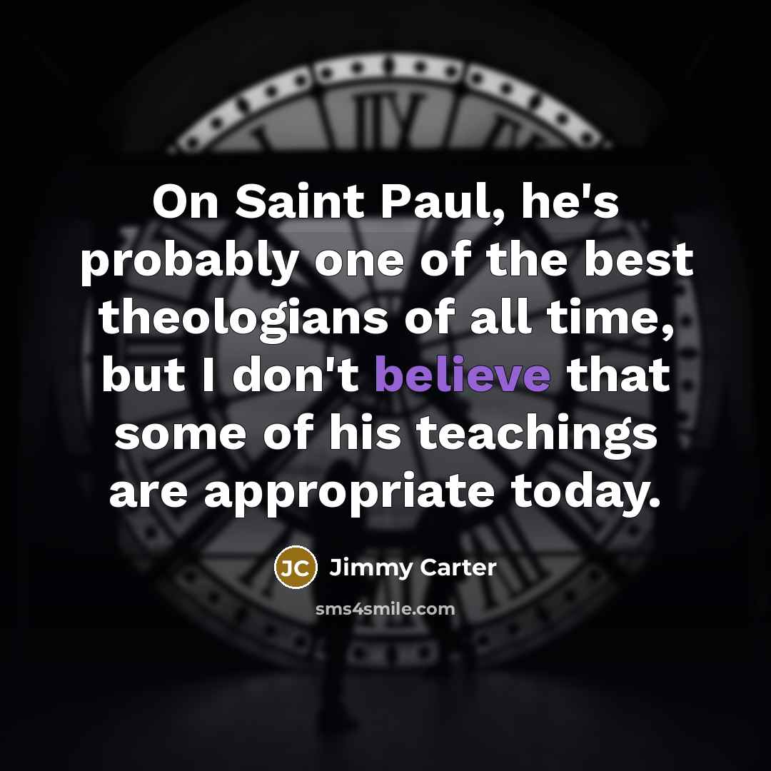 “On Saint Paul, he's probably one of the best theologians…” quote by Jimmy Carter