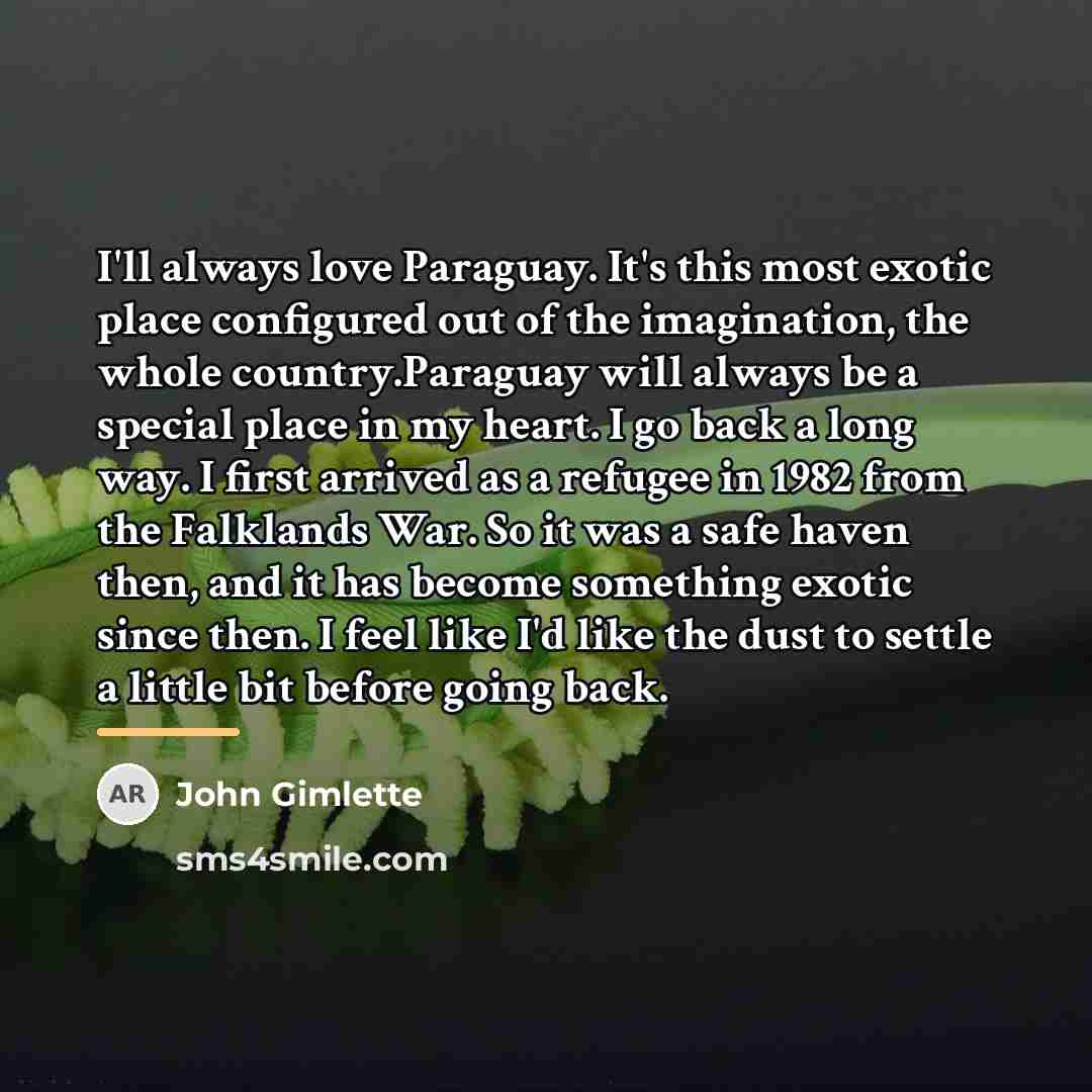 “I'll always love Paraguay. It's this most exotic place configured…” quote by John Gimlette