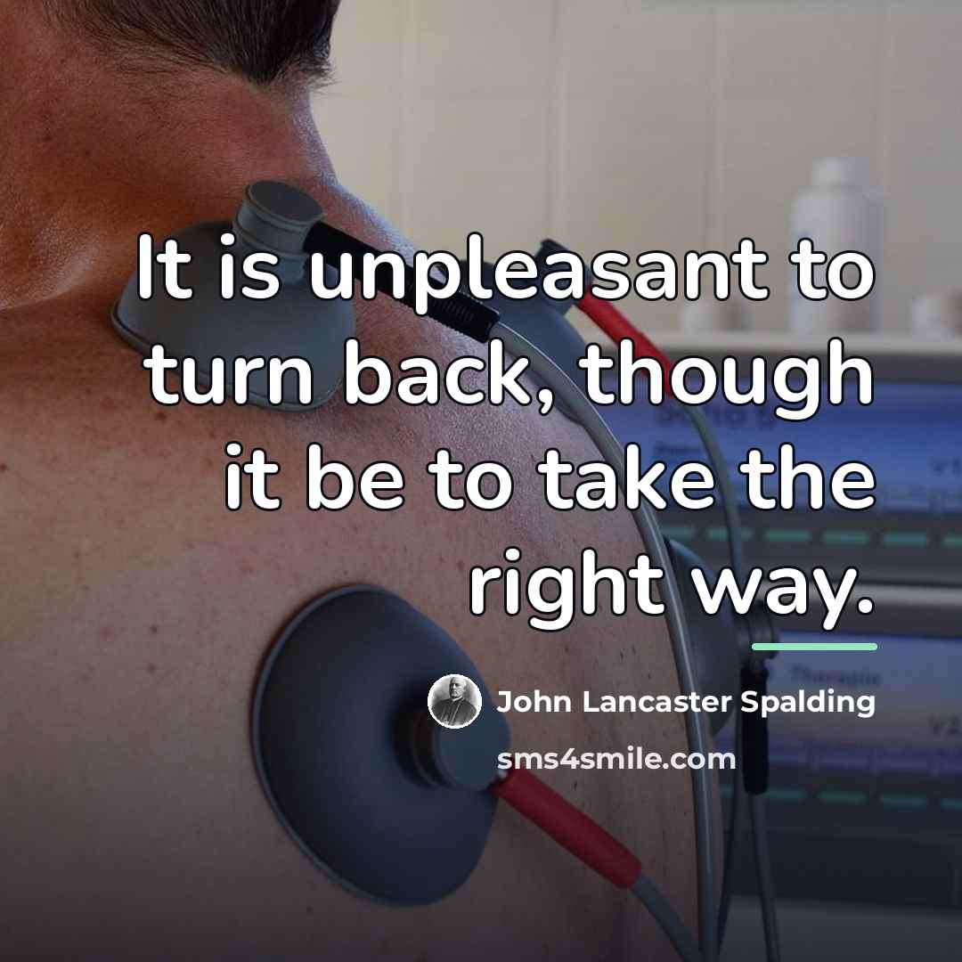 “It is unpleasant to turn back, though it be to…” quote by John Lancaster Spalding