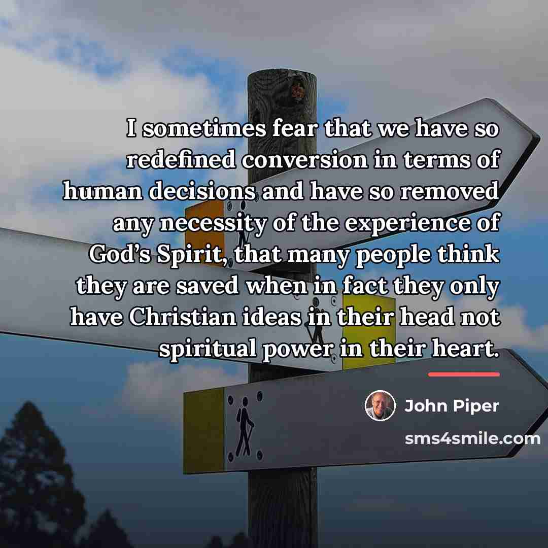 “I sometimes fear that we have so redefined conversion in…” quote by John Piper