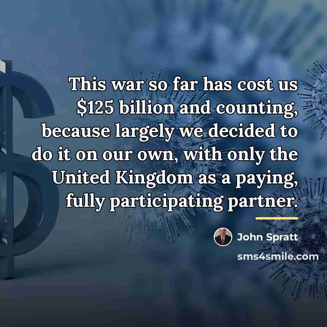 “This war so far has cost us $125 billion and…” quote by John Spratt