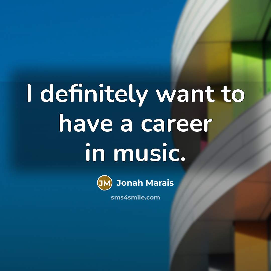 “I definitely want to have a career in music.…” quote by Jonah Marais