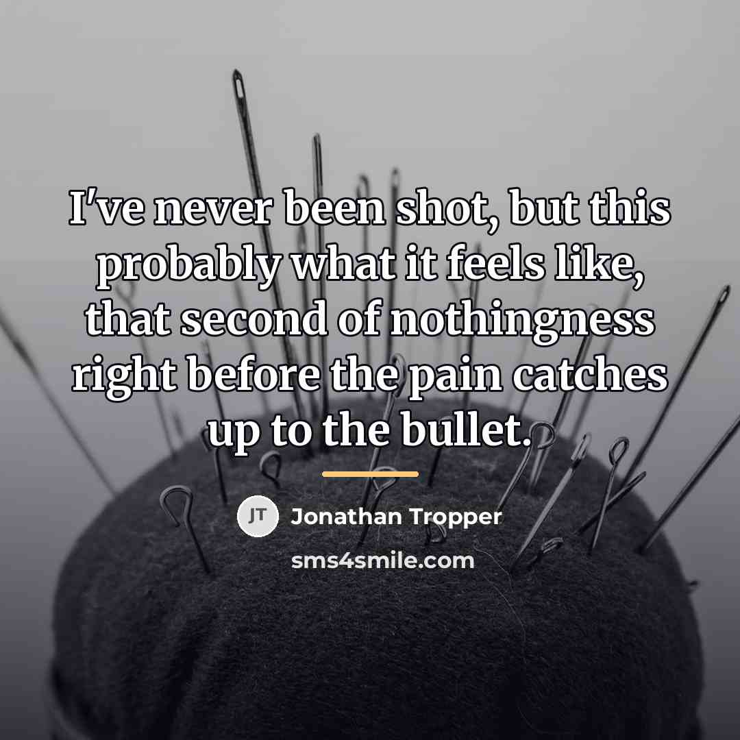“I've never been shot, but this probably what it feels…” quote by Jonathan Tropper