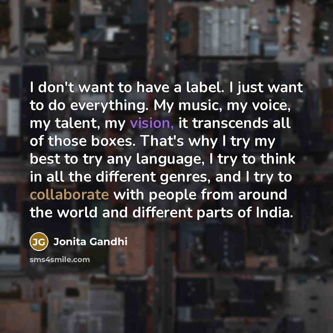 “I don't want to have a label. I just want…” quote by Jonita Gandhi