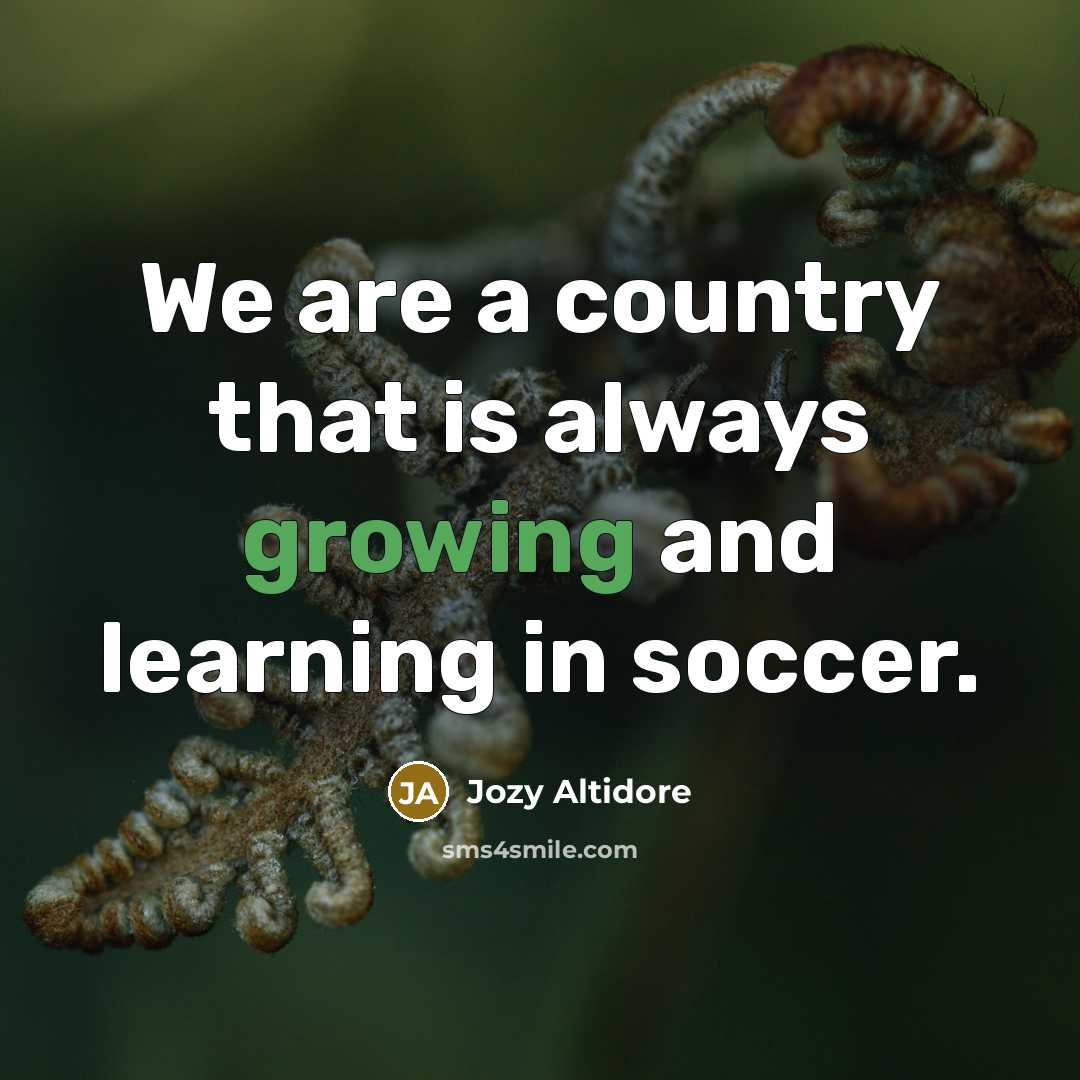 “We are a country that is always growing and learning…” quote by Jozy Altidore