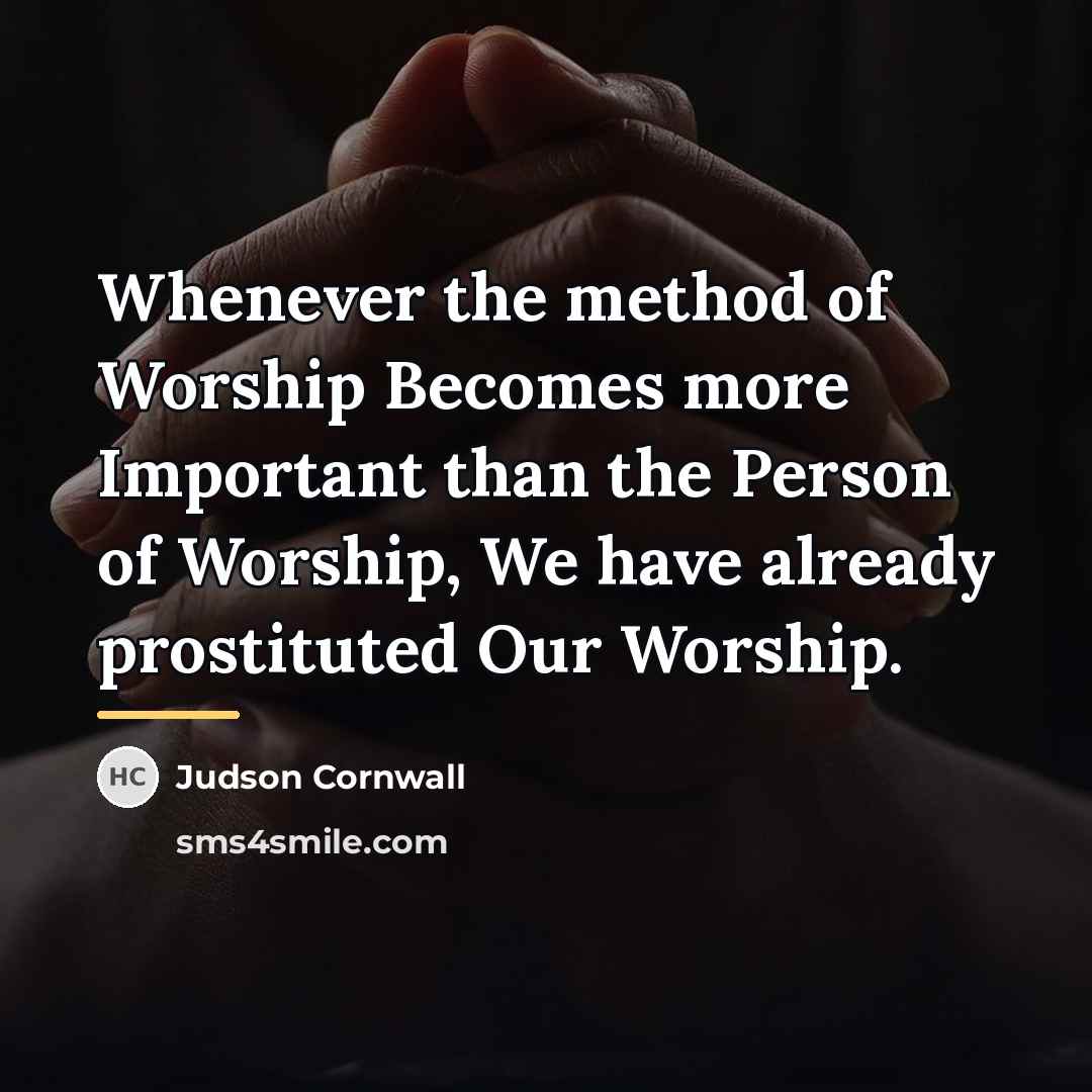 “Whenever the method of Worship Becomes more Important than the…” quote by Judson Cornwall