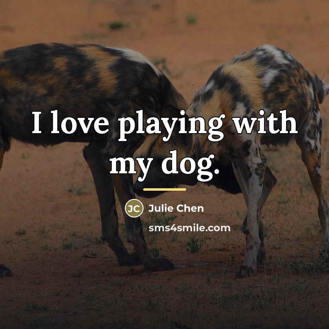 “I love playing with my dog.…” quote by Julie Chen