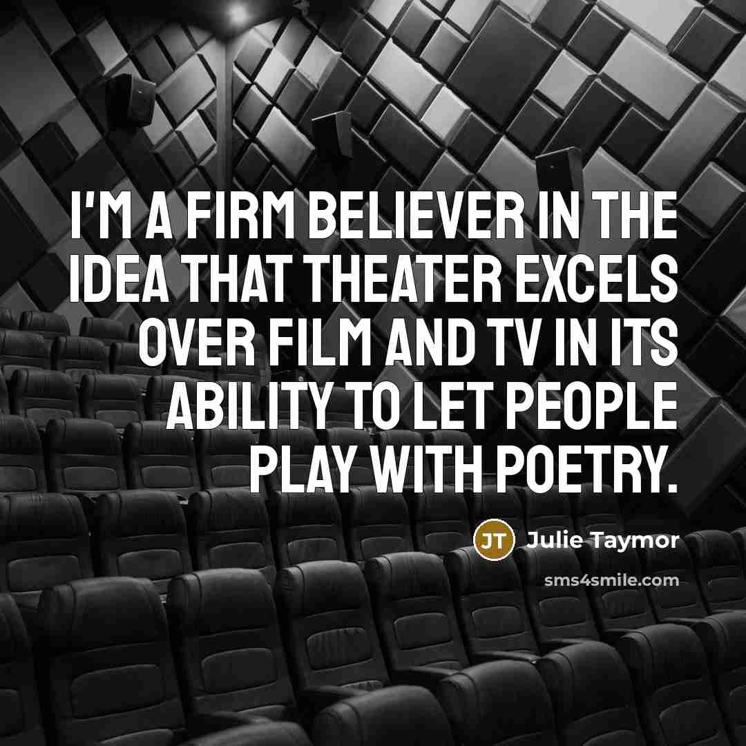 “I'm a firm believer in the idea that theater excels…” quote by Julie Taymor