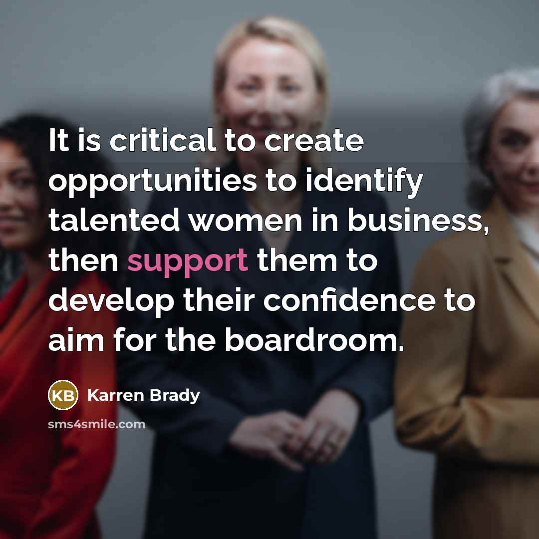 “It is critical to create opportunities to identify talented women…” quote by Karren Brady