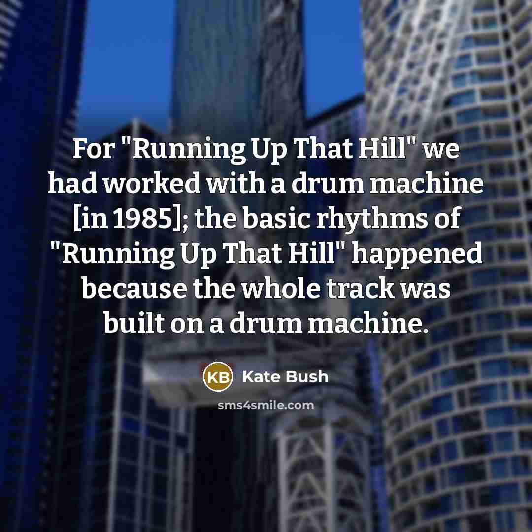 “For "Running Up That Hill" we had worked with a…” quote by Kate Bush