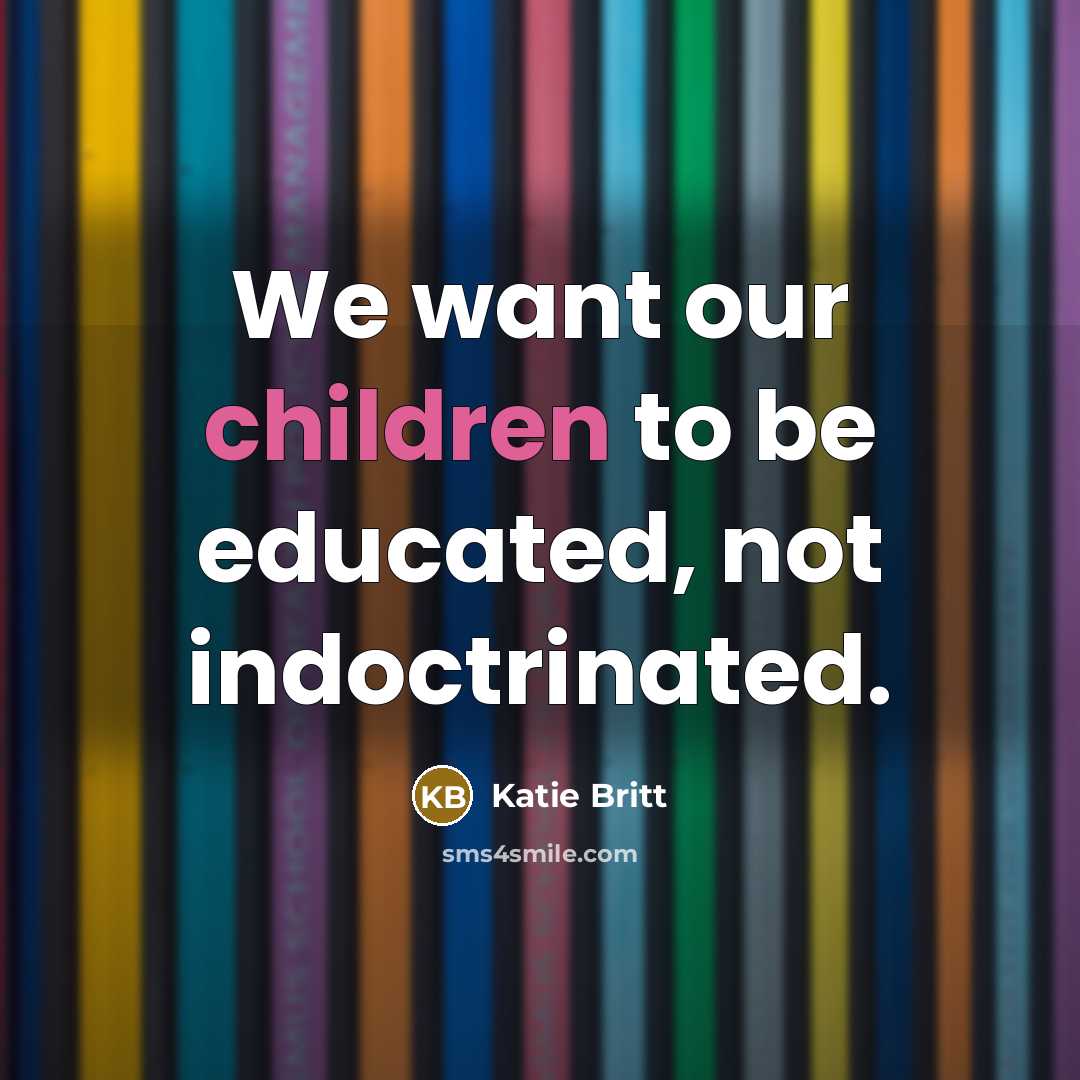 “We want our children to be educated, not indoctrinated.…” quote by Katie Britt
